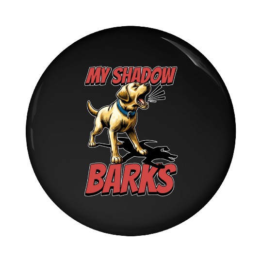 Labrador Retriever My Shadows Barks Dog Owner Pin Buttons