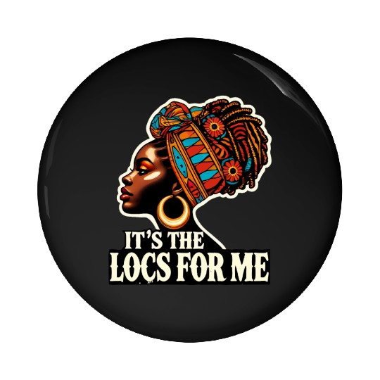 It's The Locs For Me Black History Queen African Pin Buttons