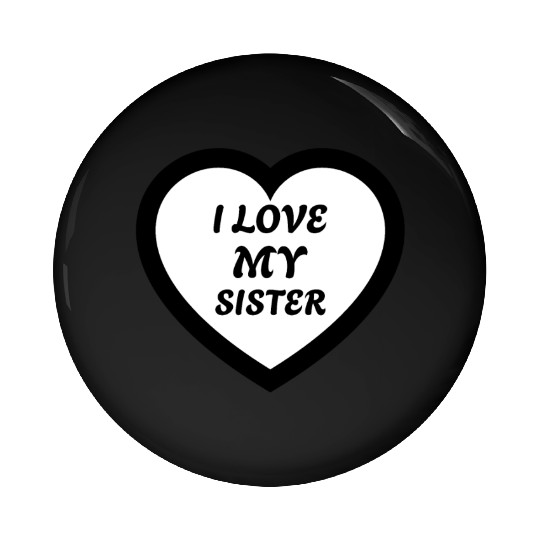 I love my Sister Pin Buttons