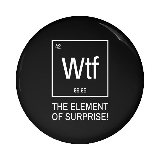 WTF the element of surprise - chemical element Pin Buttons