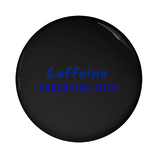 Caffeine parenting fuel Pin Buttons