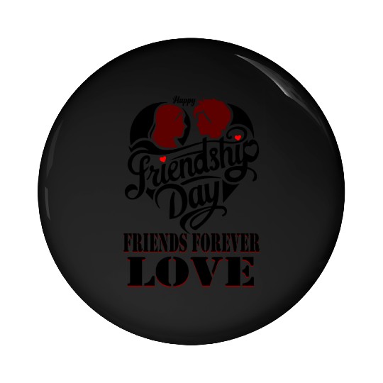 happy friendship day friends forever love Pin Buttons
