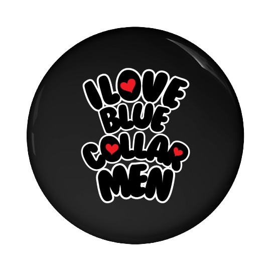 i love blue collar men Pin Buttons