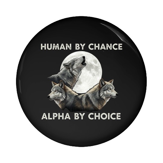 Human by chance, alpha by choice Wolf Moon Pin Buttons