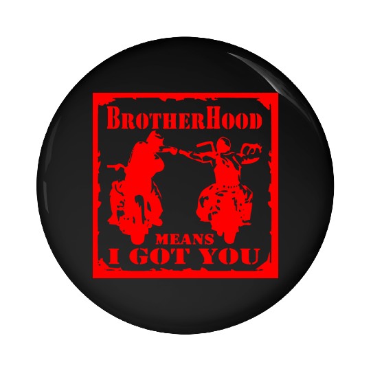 Biker Brotherhood Means I Got You Pin Buttons