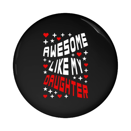 Awesome Like My Daughter Pin Buttons