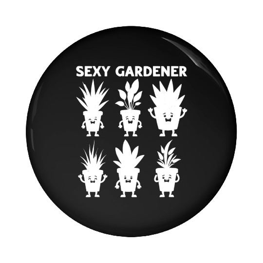 Sexy Gardener - Funny Gardening Plant Lover Pin Buttons