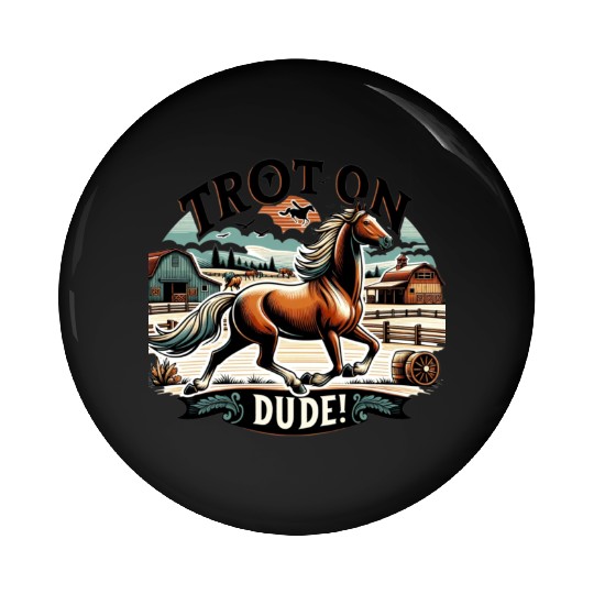 Trot On Dude Funny Equestrian Humor for Horse Pin Buttons