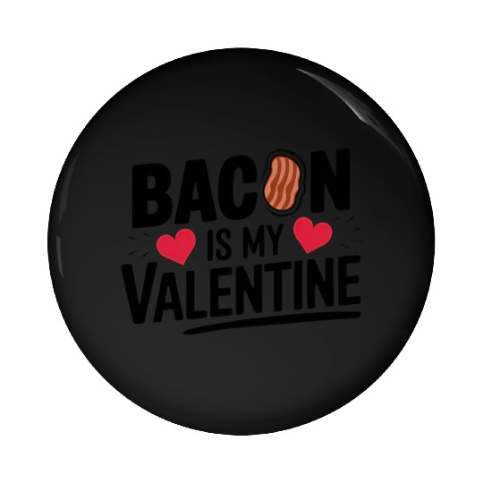Bacon is my Valentine, My True Love Pin Buttons