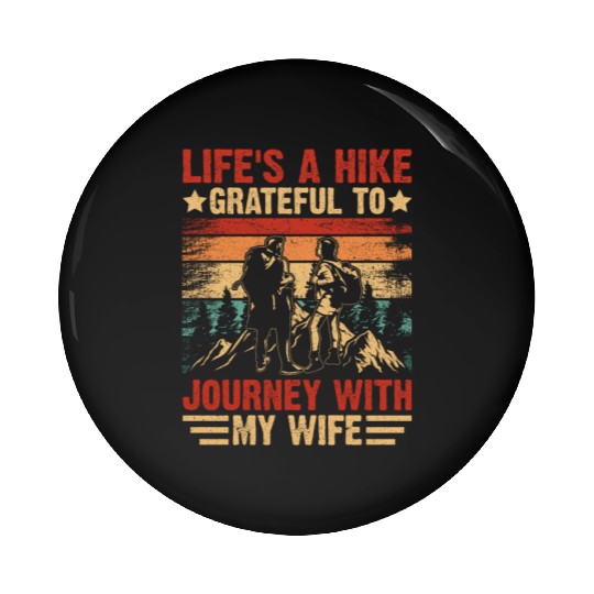 Life s a Hike Grateful to Journey with My Wife Pin Buttons
