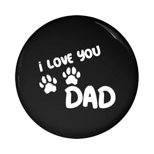I Love You Dad Puppy Love for dark Pin Buttons