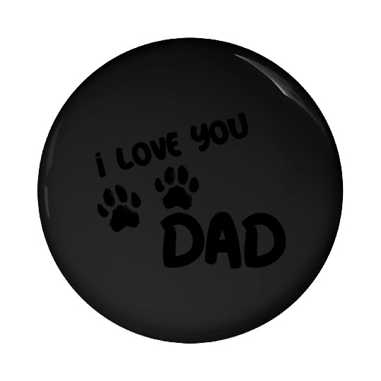 I Love You Dad Puppy Love for light Pin Buttons