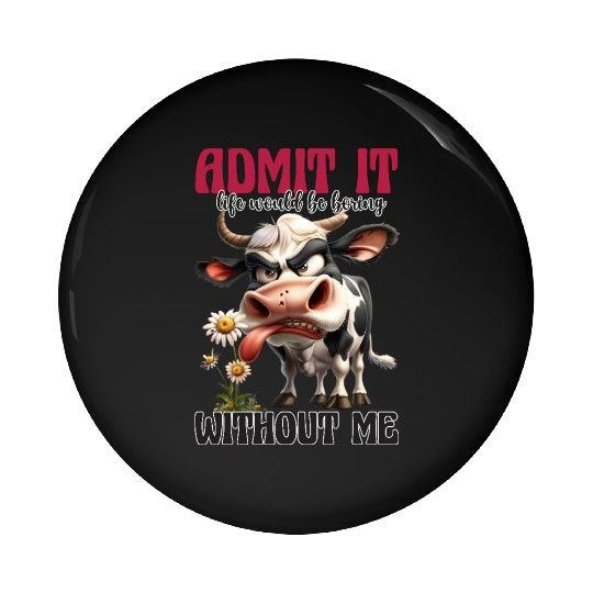 Admit It Funny Cow Attitude Design Pin Buttons