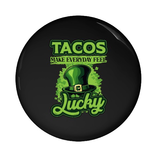 St Patricks Day Tacos Make Everyday Feel Lucky Pin Buttons