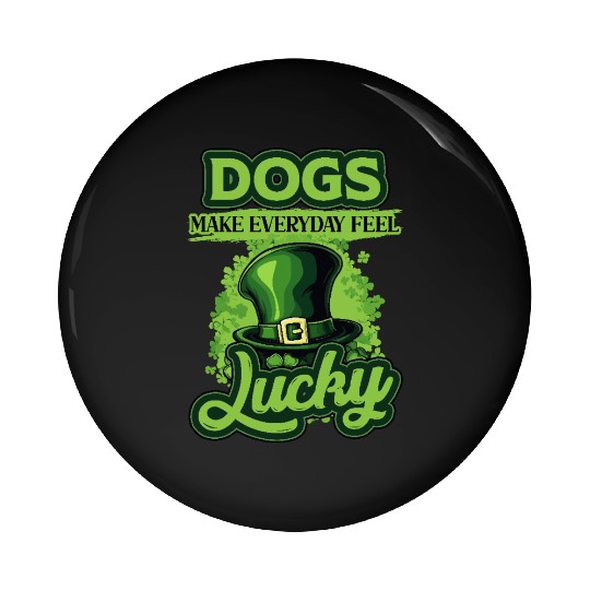St Patricks Day Dogs Make Everyday Feel Lucky Pin Buttons