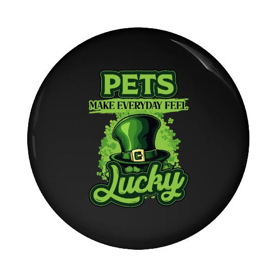 St Patricks Day Pets Make Everyday Feel Lucky Pin Buttons