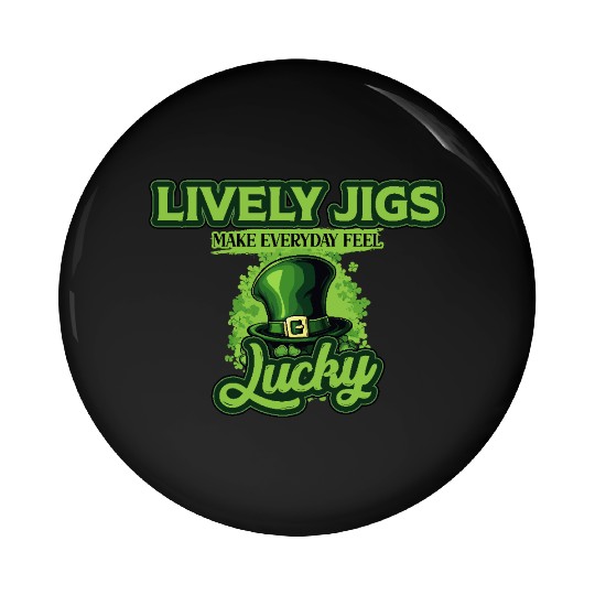 Lively Jigs Make Everyday Feel Lucky St Patricks Pin Buttons