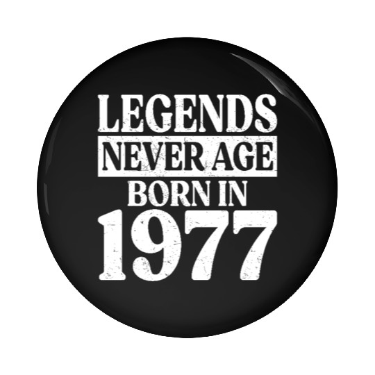 Legends Never Age Born In 1977 Birthday Pin Buttons