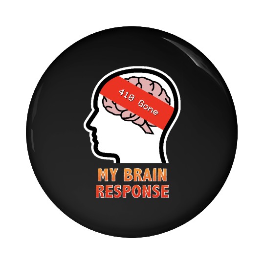 My Brain Response: 410 Gone Pin Buttons