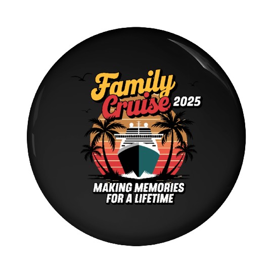 Family Cruise 2025 Cruise for a Cruising Fans Pin Buttons