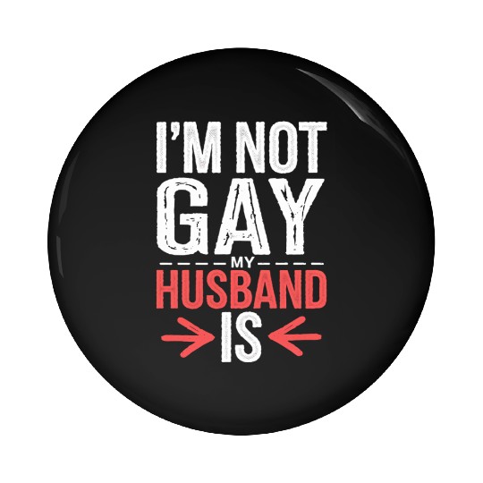 I'm Not Gay My Husband Is 14 Pin Buttons