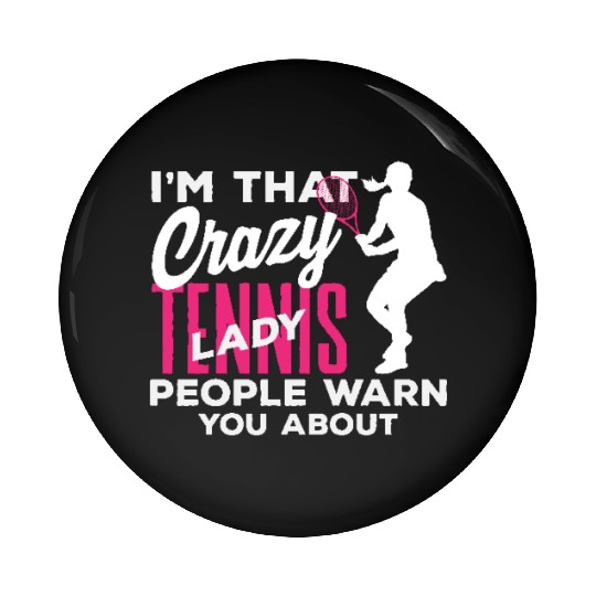 I'm That Crazy Tennis Lady You Know Pin Buttons