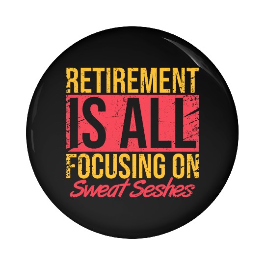 Retirement Is All Focusing on Sweat Seshes Pin Buttons