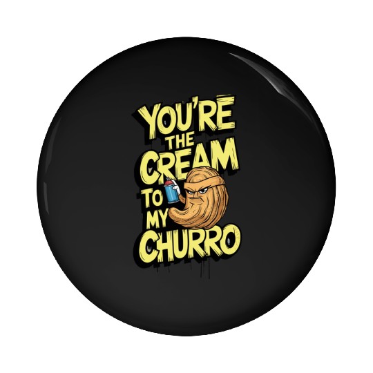 You’re the Cream to My Churro – Street Art Style Pin Buttons