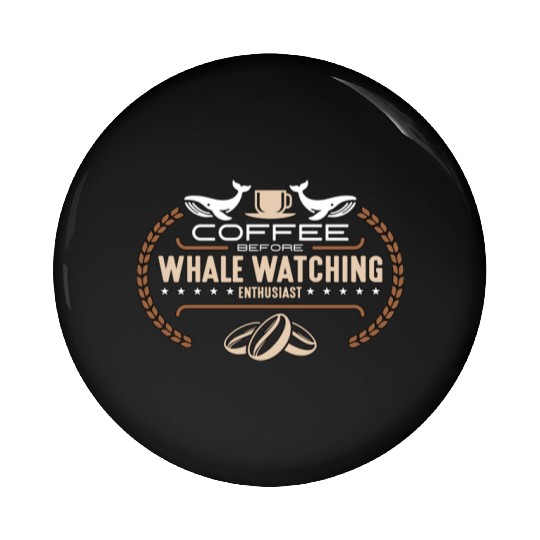 Whale Watching Coffee Before Sailing Coffee Lover Pin Buttons