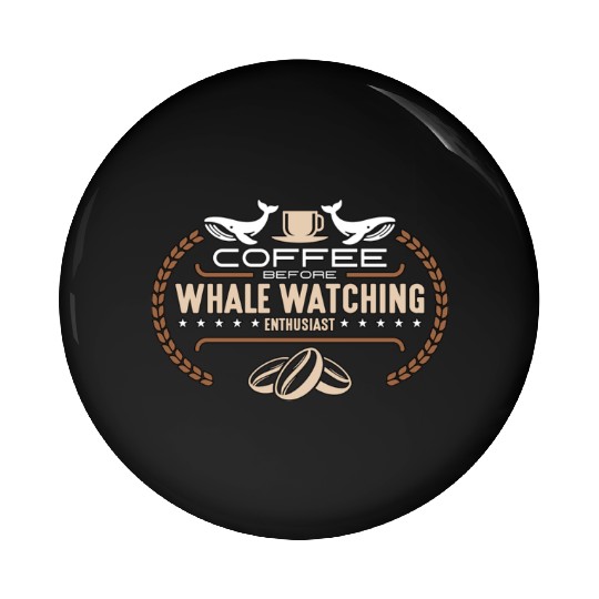Whale Watching Coffee Before Sailing Coffee Lover Pin Buttons