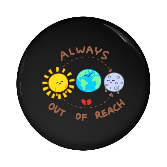 Always out of reach - sun and moon Pin Buttons