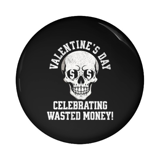 Valentines Day Celebrating Wasted Money Pin Buttons