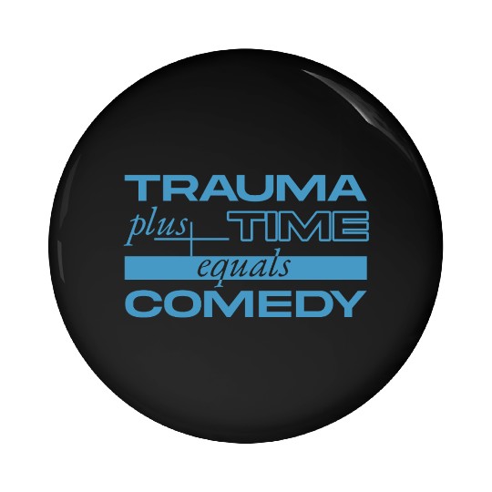 Trauma Plus Time Equals Comedy Design Pin Buttons