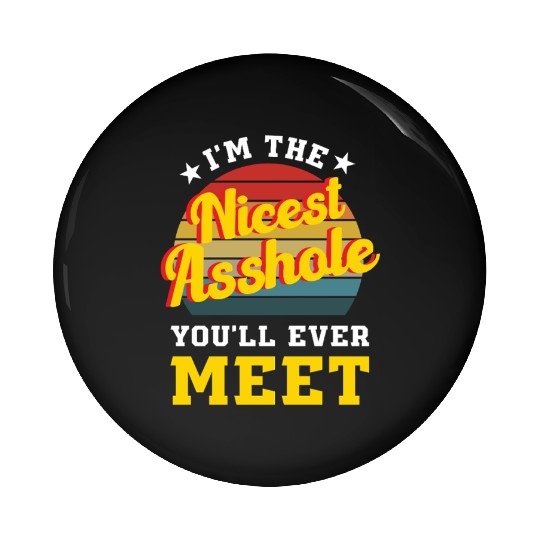 I’m the Nicest Asshole You’ll Ever Meet Pin Buttons