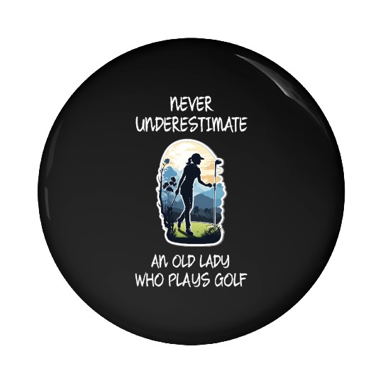 never underestimate an old lady who plays golf Pin Buttons