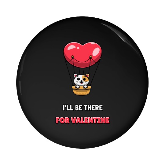 I LL BE THERE FOR VALENTINE Pin Buttons
