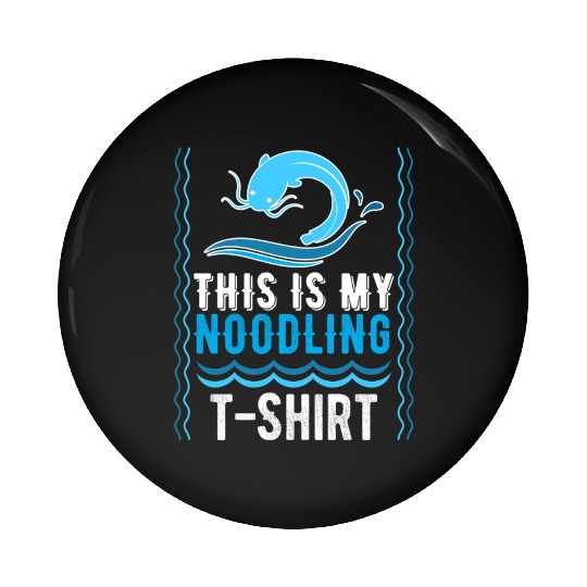 Noodler This is my Noodling Pin Buttons Catfish