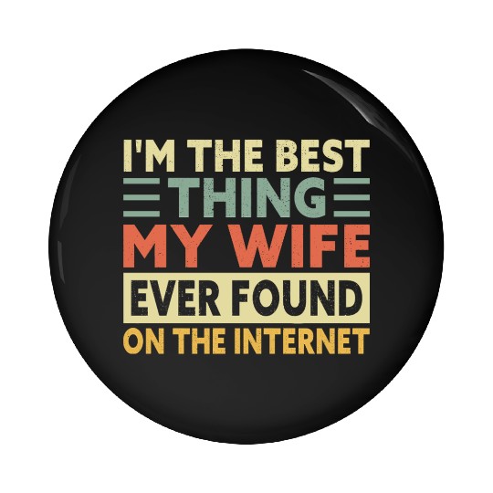 I'm the Best Thing My Wife Found on the Internet Pin Buttons