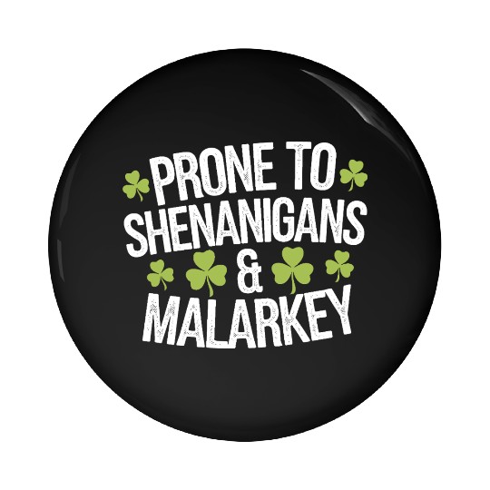 Prone To Shenanigans & Malarkey St Patrick's Day Pin Buttons