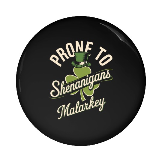 Prone To Shenanigans & Malarkey St Patrick's Day Pin Buttons