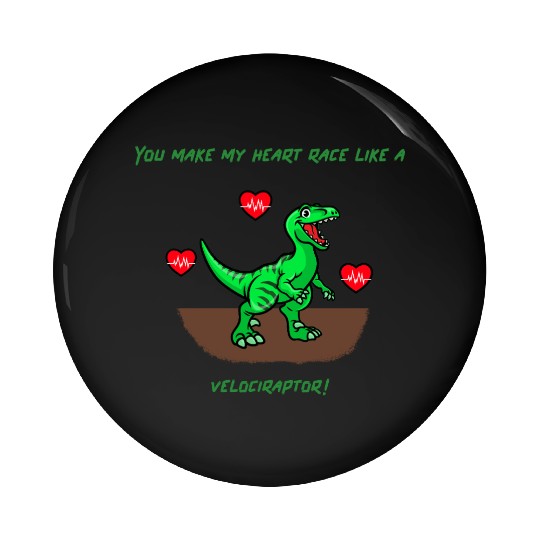 You Make My Heart Race Like a Velociraptor! Pin Buttons