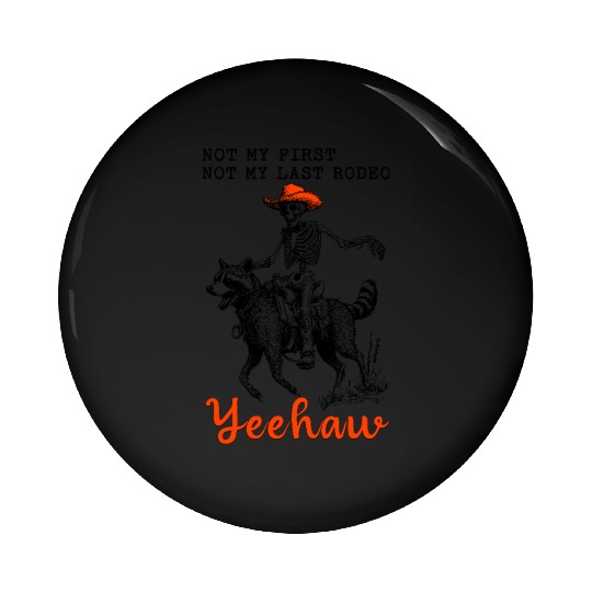 Not My First Not My Last Rodeo Yeehaw Skeleton Pin Buttons