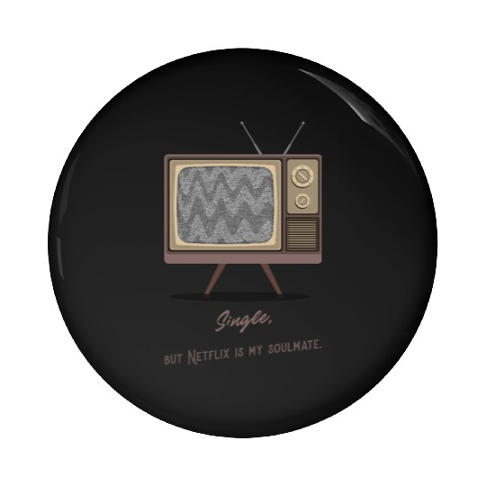 Single, but Netfli is my soulmate Pin Buttons
