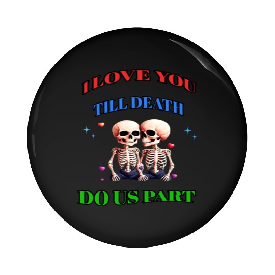 I LOVE YOU TILL DEATH DO US PART Pin Buttons