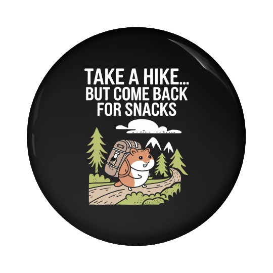 Take A Hike But Come Back For Snacks Hamster Pin Buttons