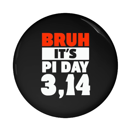 Bruh It's Pi Day Pin Buttons Funny Pi Day Saying Math