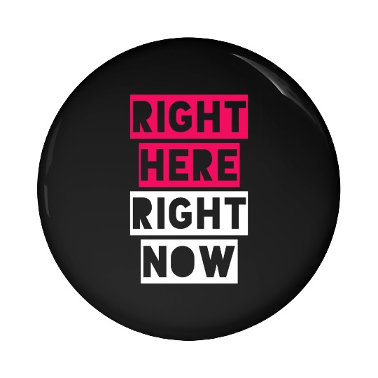 RIGHT HERE RIGHT NOW Pin Buttons