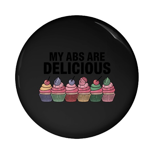 My Abs Are Delicious Malted Pres Pin Buttons