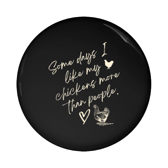 Some days i like chickens more than people Pin Buttons