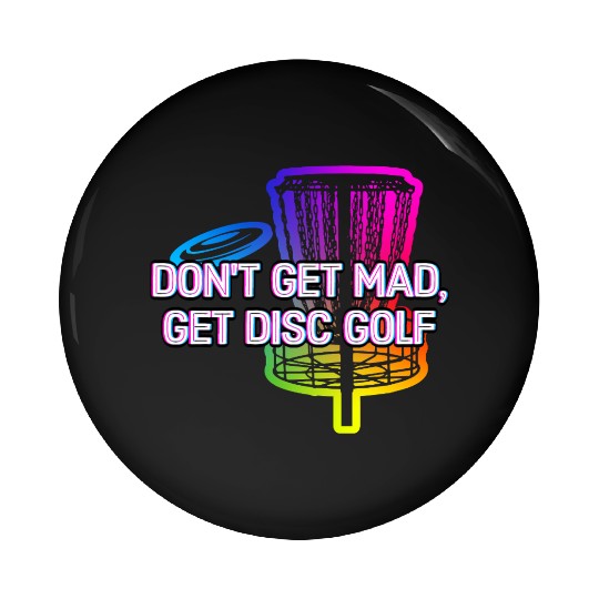 Dont Be Mad Get Disc Golf Funny Couples Humor Pin Buttons